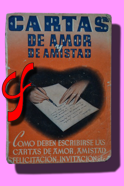 CARTAS DE AMOR Y DE AMISTAD. Cmo deben escribirse las cartas de amor, amistad, felicitacin, invitacin, etc.